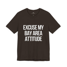 Excuse My Bay Area Attitude Tee