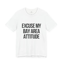 Excuse My Bay Area Attitude Tee