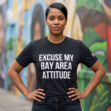 Excuse My Bay Area Attitude Tee