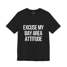 Excuse My Bay Area Attitude Tee