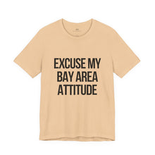 Excuse My Bay Area Attitude Tee